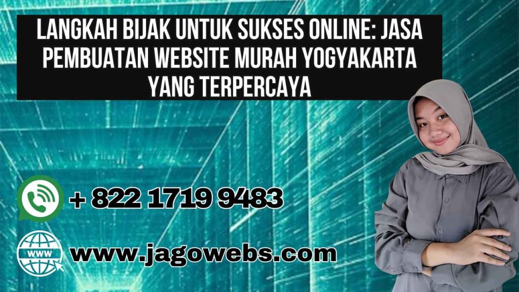 Langkah Bijak untuk Sukses Online Jasa Pembuatan Website Murah Yogyakarta yang Terpercaya