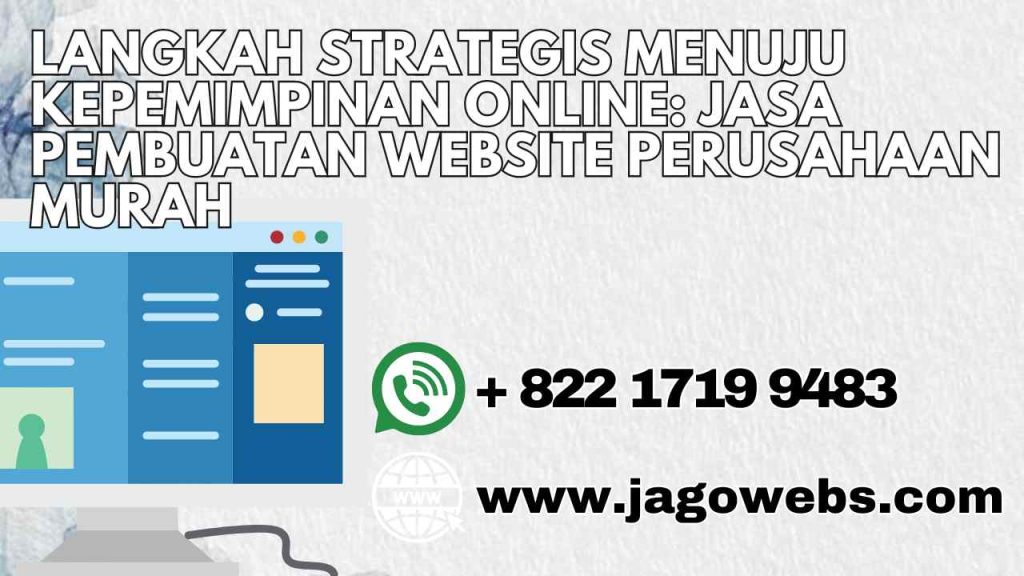 Langkah Strategis Menuju Kepemimpinan Online: Jasa Pembuatan Website Perusahaan Murah