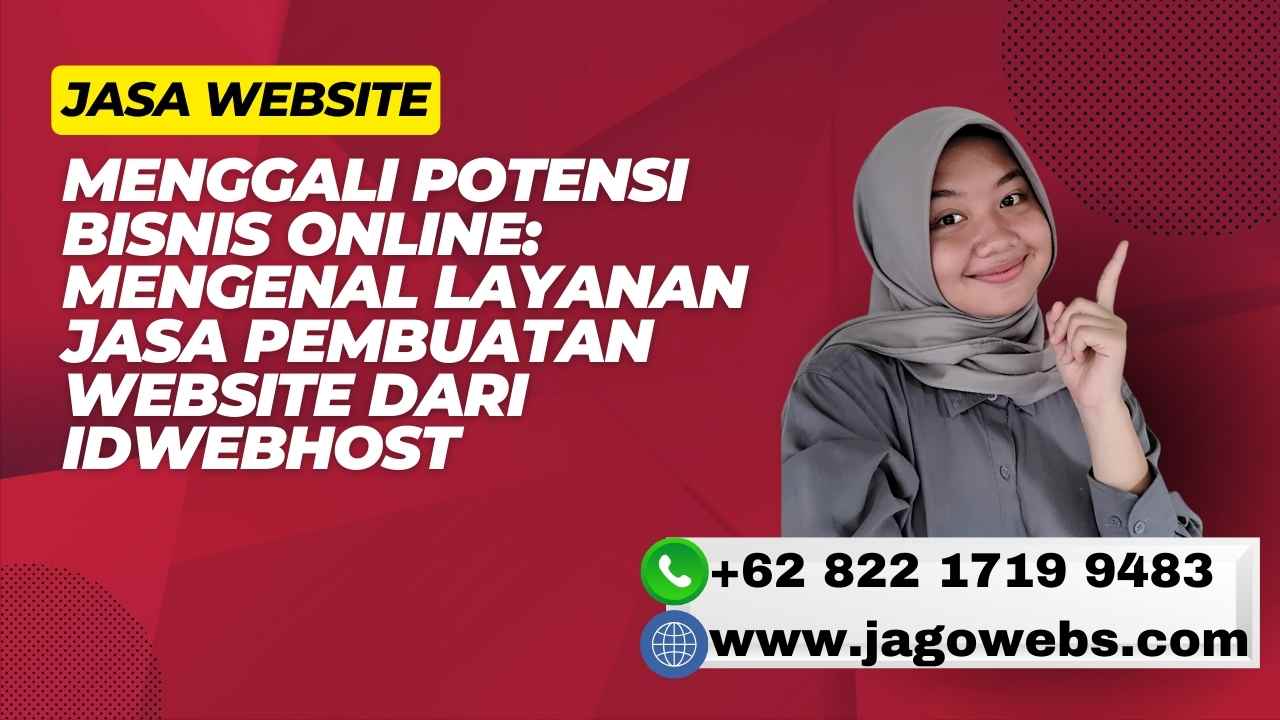 Menggali Potensi Bisnis Online Mengenal Layanan Jasa Pembuatan Website dari IDwebhost